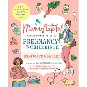 The Mama Natural Week-By-Week Guide to Pregnancy and Childbirth -- Genevieve How